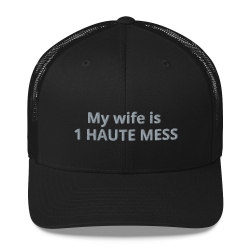My wife is 1 HAUTE MESS - Structured 6 Panel Cap Black
