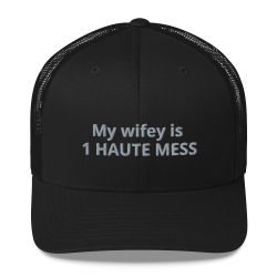 My wifey is 1 HAUTE MESS - Structured 6 Panel Cap Black